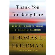 Thank You for Being Late by Friedman, Thomas L., 9781250171290