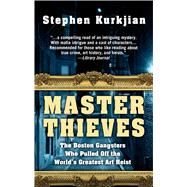Master Thieves: The Boston Gangsters Who Pulled Off the World's Greatest Art Heist by Kurkjian, Stephen, 9781410481290