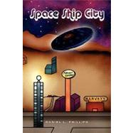 Space Ship City by Philips, Daniel L., 9781436391290