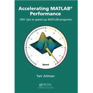 Accelerating MATLAB Performance: 1001 tips to speed up MATLAB programs by Altman; Yair M., 9781482211290