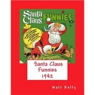 Santa Claus Funnies by Kelly, Walt; Phillips, Rick L.; Jameson, Arthur E., 9781502481290