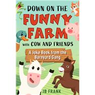 Down on the Funny Farm with Cow and Friends by JB Frank, 9781510781290