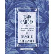 A Walk in the Garden by Alexander, Nancy E., 9781512761290