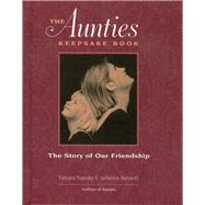 The Aunties Keepsake Book The Story of Our Friendship by Traeder, Tamara; Bennett, Julienne, 9781885171290