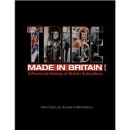 Tribe: Made in Britain A Personal History of British Subculture by Roach, Martin; Snowball, Ian; McKenna, Pete, 9781906191290