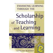 Enhancing Learning Through the Scholarship of Teaching and Learning The Challenges and Joys of Juggling by McKinney, Kathleen; Cross, K. Patricia, 9781933371290