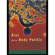 AIDS and the Body Politic: Biomedicine and Sexual Difference by Waldby; Catherine, 9780415141291