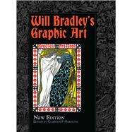 Will Bradley's Graphic Art New Edition by Bradley, Will; Hornung, Clarence P., 9780486811291