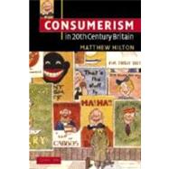 Consumerism in Twentieth-Century Britain: The Search for a Historical Movement by Matthew Hilton, 9780521831291