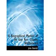 A Biographical Memoir of the Late Rev. Charles Wellbeloved by Kenrick, John, 9780554741291