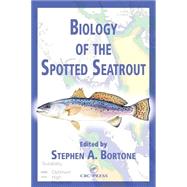 Biology of the Spotted Seatrout by Bortone; Stephen A., 9780849311291