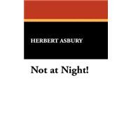 Not at Night! by Asbury, Herbert, 9781434471291