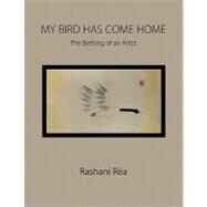 My Bird Has Come Home by Rea, Rashani, 9781436381291