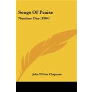 Songs of Praise : Number One (1904) by Chapman, John Wilbur, 9781437061291