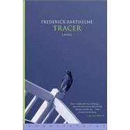 Tracer by Barthelme, Frederick, 9781582431291