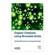 Organo Catalysis Using Bronsted Acids by Blanchet, J�r�me; Rouden, Jacques, 9781785481291