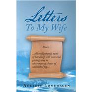 Letters to My Wife by Lomuwagun, Adetoye, 9781973651291