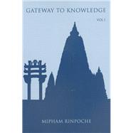Gateway to Knowledge, Volume I A Condensation of the Tripitaka by Rinpoche, Jamgon Mipham; Kunsang, Erik Pema; Morris, Kathy; Rinpoche, Chokyi Nyima, 9789627341291