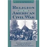 Religion and the American Civil War by Miller, Randall M.; Stout, Harry S.; Wilson, Charles Reagan, 9780195121292