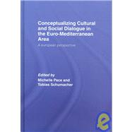 Conceptualizing Cultural and Social Dialogue in the Euro-Mediterranean Area: A European Perspective by Pace; Michelle, 9780415371292