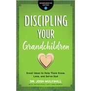 Discipling Your Grandchildren by Mulvihill, Josh, 9780764231292