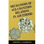 Mechanisms of Age-Cognition Relations in Adulthood by Salthouse; Timothy A., 9780805811292