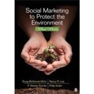 Social Marketing to Protect the Environment : What Works by Doug McKenzie-Mohr, 9781412991292