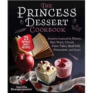 The Princess Dessert Cookbook by Beaupommier, Aurlia; McQuillan, Grace, 9781510761292