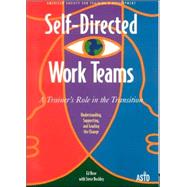Self-Directed Work Teams : A Trainer's Role in the Transition by Rose, Ed; Buckley, Steve; Rose, Ed; Buckley, Steve, 9781562861292