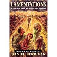 Lamentations From New York to Kabul and Beyond by Berrigan, Daniel, S.J., 9781580511292