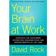 Your Brain at Work: Strategies for Overcoming Distraction, Regaining Focus, and Working Smarter All Day Long by Rock, David, 9780061771293