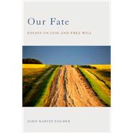 Our Fate Essays on God and Free Will by Fischer, John Martin, 9780199311293