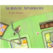 The Subway Sparrow by Torres, Leyla; Torres, Leyla, 9780374471293