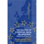 The Politics of European Union Enlargement: Theoretical Approaches by Schimmelfennig; Frank, 9780415361293