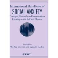 International Handbook of Social Anxiety Concepts, Research and Interventions Relating to the Self and Shyness by Crozier, W. Ray; Alden, Lynn E., 9780471491293