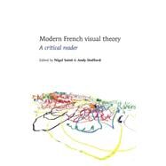 Modern French Visual Theory A Critical Reader by Saint, Nigel; Stafford, Andy, 9780719081293