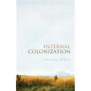 Internal Colonization Russia's Imperial Experience by Etkind, Alexander, 9780745651293