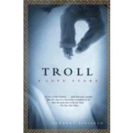 Troll A Love Story by Sinisalo, Johanna, 9780802141293