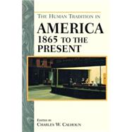 The Human Tradition in America from 1865 to the Present by Calhoun, Charles W., 9780842051293