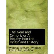 The Geal and Cymbri: Or an Inquiry Into the Origin and History by Betham, William, 9781140561293