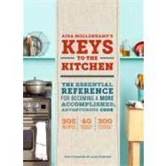 Aida Mollenkamp's Keys to the Kitchen The Essential Reference for Becoming a More Accomplished, Adventurous Cook by Mollenkamp, Aida; Farnum, Alex, 9781452101293