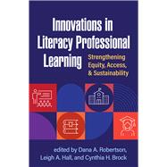 Innovations in Literacy Professional Learning Strengthening Equity, Access, and Sustainability by Robertson, Dana A.; Hall, Leigh A.; Brock, Cynthia H., 9781462551293
