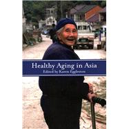 Healthy Aging in Asia by Karen Eggleston, 9781538191293