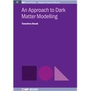 An Approach to Dark Matter Modelling by Basak, Tanushree, 9781643271293