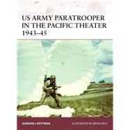 US Army Paratrooper in the Pacific Theater 194345 by Rottman, Gordon L.; Delf, Brian, 9781780961293