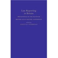 Law Reporting in Britain Proceedings of the Eleventh British Legal History Conference by Stebbings, Chantal, 9781852851293