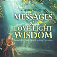 Messages of Love Light & Wisdom by Castaneda, Huguette, 9781984521293