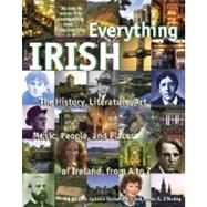 Everything Irish The History, Literature, Art, Music, People, and Places of Ireland, from A to Z by Ruckenstein, Lelia; O'Malley, James, 9780345441294