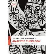 T&t Clark Handbook of Analytic Theology by Arcadi, James M.; Turner, James T., 9780567681294