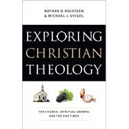 Exploring Christian Theology by Holsteen, Nathan D.; Svigel, Michael J.; Blount, Douglas K. (CON); Burns, J. Lanier (CON); Horrell, J. Scott (CON), 9780764211294